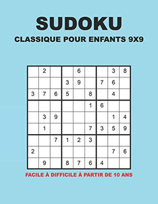 Sudoku Classique Pour Enfants 9X9 - Facile ? Difficile ? Partir De 10 Ans: 150 Puzzles Avec Des Solutions | Pour Les D?butants Et Les Joueurs Avanc?s (French Edition)