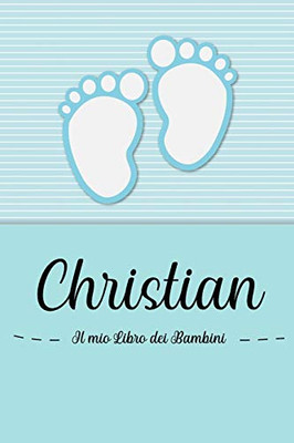 Christian - Il Mio Libro Dei Bambini: Il Libro Dei Bambini Personalizzato Per Christian, Come Libro Per Genitori O Diario, Per Testi, Immagini, Disegni, Foto ... (Italian Edition)