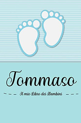 Tommaso - Il Mio Libro Dei Bambini: Il Libro Dei Bambini Personalizzato Per Tommaso, Come Libro Per Genitori O Diario, Per Testi, Immagini, Disegni, Foto ... (Italian Edition)