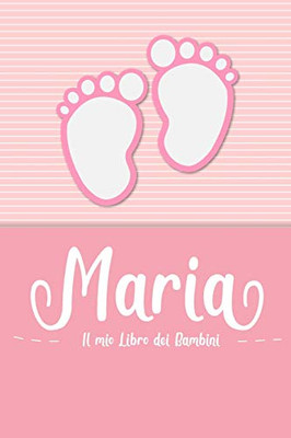 Maria - Il Mio Libro Dei Bambini: Il Libro Dei Bambini Personalizzato Per Maria Come Libro Per Genitori O Diario, Per Testi, Immagini, Disegni, Foto ... (Italian Edition)