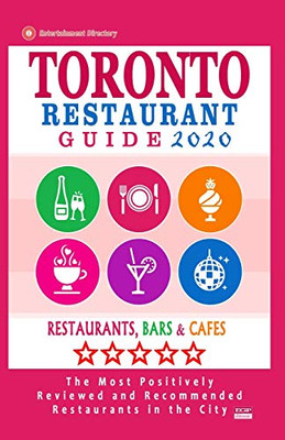 Toronto Restaurant Guide 2020: Best Rated Restaurants In Toronto - 500 Restaurants, Special Places To Drink And Eat Good Food Around (Restaurant Guide 2020)