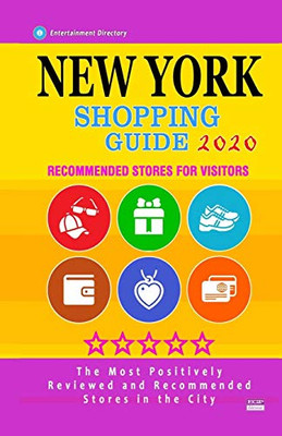 New York Shopping Guide 2020: Where To Go Shopping In New York City - Department Stores, Boutiques And Specialty Shops For Visitors (Shopping Guide 2020)