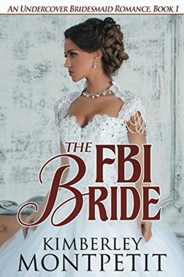 The Fbi Bride (An Undercover Bridesmaid Romance)