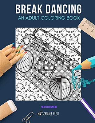 Break Dancing: An Adult Coloring Book: A Break Dancing Coloring Book For Adults