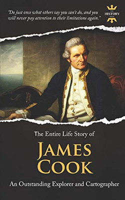 James Cook: An Outstanding Explorer And Cartographer. The Entire Life Story (Great Biographies)