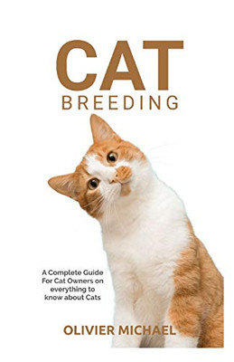 Cat Breeding: A Complete Guide For Cat Owners On Everything To Know About Cats
