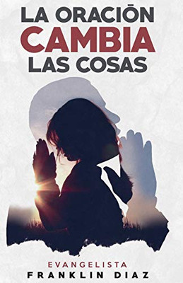 La Oraci?N Cambia Las Cosas (Spanish Edition)