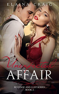 Unexpected Affair: Revenge And Lust Series