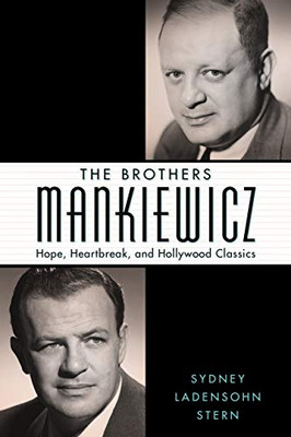 The Brothers Mankiewicz: Hope, Heartbreak, and Hollywood Classics (Hollywood Legends Series)
