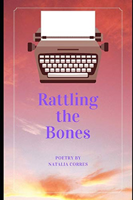 Rattling The Bones: Poetry By Natalia Corres