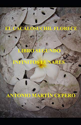 El Cacalosuchil Florece. Libro Segundo Infinitos Lunares (Spanish Edition)