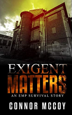 Exigent Matters: An Emp Survival Story (The Off Grid Survivor)