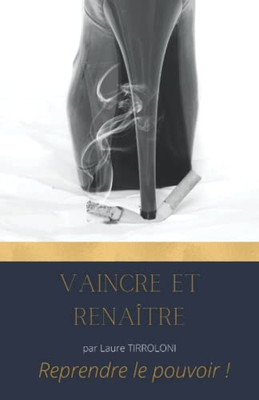 Vaincre Et Rena?tre: T?moignage Dæun Combat Illusoire (Arr?ter De Fumer) (French Edition)
