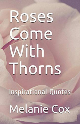 Roses Come With Thorns: Inspirational Quotes