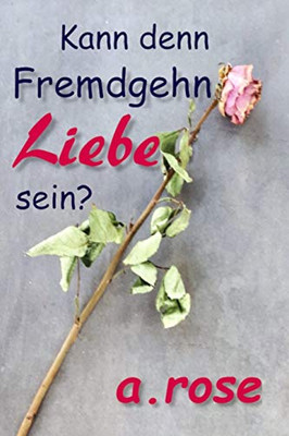 Kann Denn Fremdgehn Liebe Sein? (German Edition)