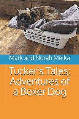 Tucker'S Tales: Adventures Of A Boxer Dog