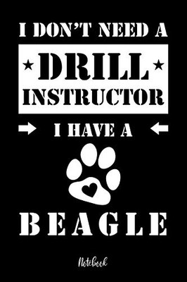 I Don'T Need A Drill Instructor I Have A Beagle Notebook: F?r Beagle Hundebesitzer | Tagebuch F?r Beagle Welpen & Hundeschule | Notizen, Fortschritte ... In 6X9' , Punkteraster (German Edition)