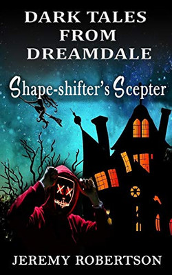 Dark Tales From Dreamdale: Shape-Shifteræs Scepter
