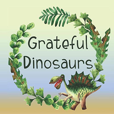 Grateful Dinosaurs: A Children'S Book About Gratitude