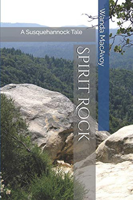 Spirit Rock: A Susquehannock Tale (Pennsylvania'S Legacy)