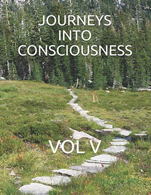 Journeys Into Consciousness: Vol V