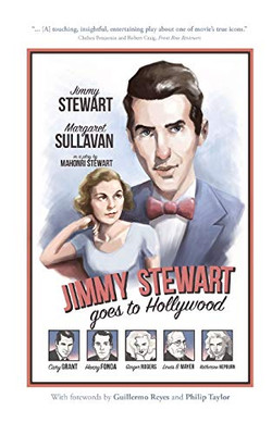 Jimmy Stewart Goes To Hollywood: A Play Based On The Life Of James Stewart