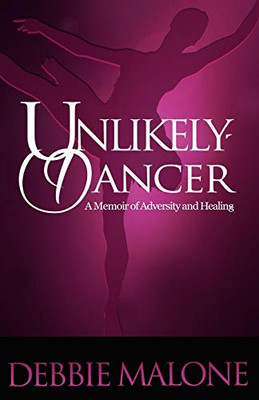 Unlikely Dancer: A Memoir Of Adversity And Healing