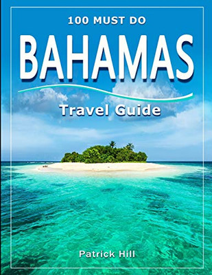 Bahamas Travel Guide: 100 Must Do!