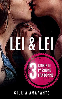 Lei & Lei: 3 Storie Di Passione Fra Donne (Italian Edition)