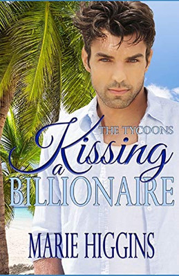 Kissing A Billionaire: Billionaire'S Clean Romance (The Tycoons)