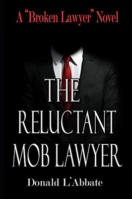 The Reluctant Mob Lawyer: A Broken Lawyer Novel (The Broken Lawyer)