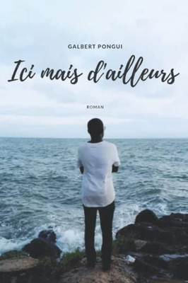 Ici Mais D'Ailleurs (French Edition)