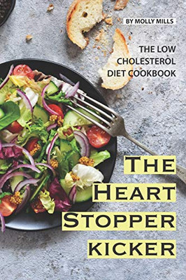 The Heart Stopper Kicker: The Low Cholesterol Diet Cookbook