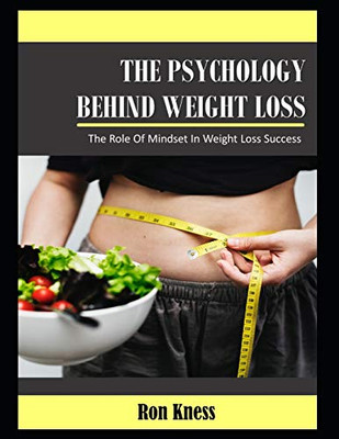 The Psychology Behind Weight Loss: The Role Of Mindset In Weight Loss Success