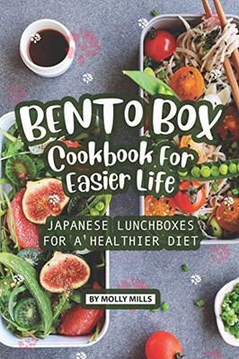 Bento Box Cookbook For Easier Life: Japanese Lunchboxes For A Healthier Diet