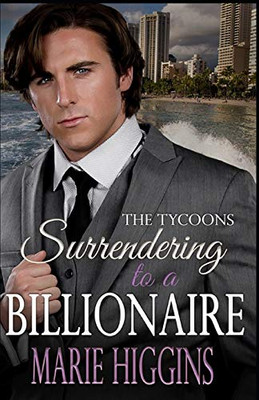 Surrendering To A Billionaire: Billionaires Clean Romance (The Tycoons)
