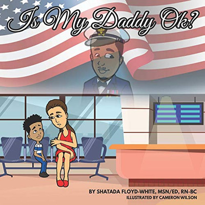 Is My Daddy Ok?: A Story About Ptsd For Kids