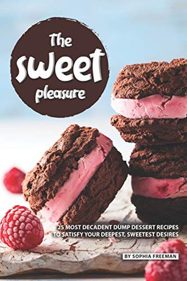 The Sweet Pleasure: 25 Most Decadent Dump Dessert Recipes To Satisfy Your Deepest, Sweetest Desires