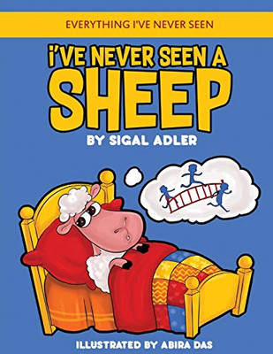 I'Ve Never Seen A Sheep: Children'S Books To Help Kids Sleep With A Smile (Everything I'Ve Never Seen. Bedtime Book For Kids)