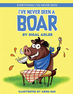 I'Ve Never Seen A Boar: Children'S Books To Help Kids Sleep With A Smile (Everything I'Ve Never Seen. Bedtime Book For Kids)