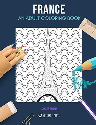 France: An Adult Coloring Book: A France Coloring Book For Adults