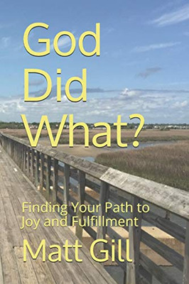 God Did What?: Finding Your Path To Joy And Fulfillment
