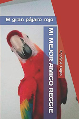 Mi Mejor Amigo Reggie: El Gran Pßjaro Rojo (Big Red Bird) (Spanish Edition)