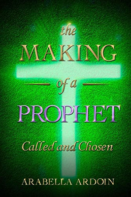 The Making Of A Prophet: Called And Chosen