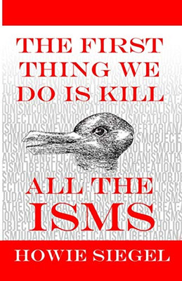 The First Thing We Do Is Kill All The Isms