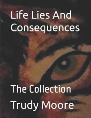 Life Lies And Consequences: The Collection