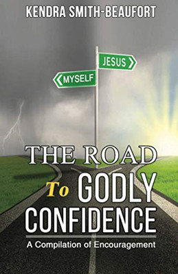 The Road To Godly Confidence: A Compilation Of Encouragement