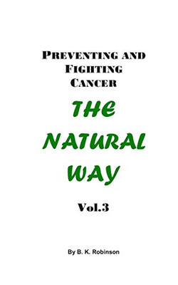 Preventing And Fighting Cancer (The Natural Way)