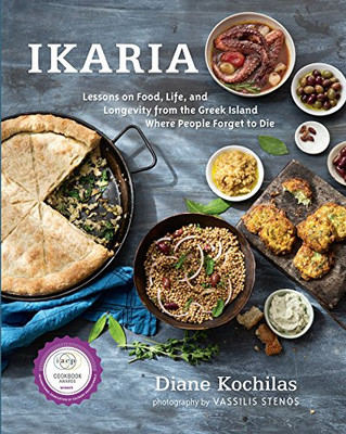 Ikaria: Lessons on Food, Life, and Longevity from the Greek Island Where People Forget to Die: A Cookbook