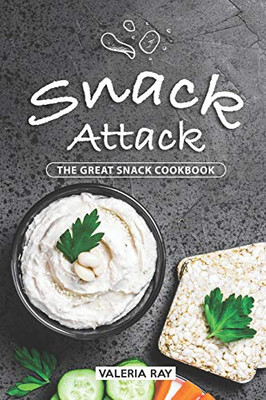Snack Attack: The Great Snack Cookbook